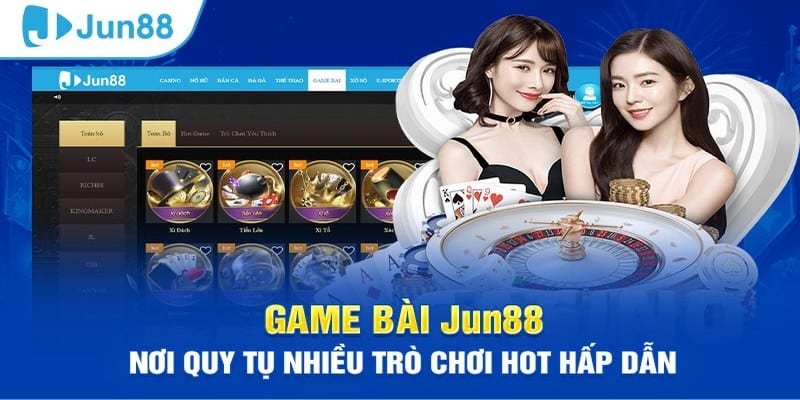 Jun88 có đa dạng các sản phẩm game bài cá cược