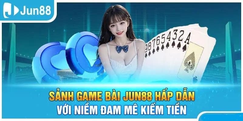Game bài Jun88 được hiểu như thế nào?
