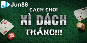 Vì sao bạn nên biết cách chơi xì dách luôn thắng