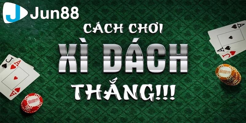 Vì sao bạn nên biết cách chơi xì dách luôn thắng