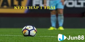 Khái niệm cơ bản về kèo chấp 1 trái là gì?