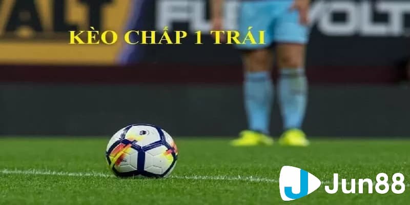 Khái niệm cơ bản về kèo chấp 1 trái là gì?