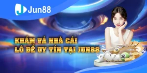 kham-pha-nha-cai-lo-de-online-uy-tin-jun88