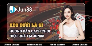 keo-duoi-la-gi-huong-dan-cach-choi-hieu-qua-tai-jun88