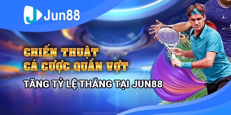 chien-thuat-ca-cuoc-quan-vot-tang-ty-le-thang-tai-jun88