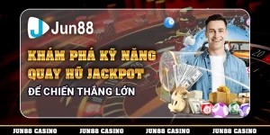 kham-pha-ky-nang-quay-hu-jackpot-de-chien-thang-lon