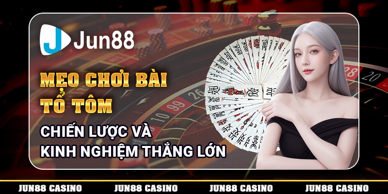 meo-choi-bai-to-tom-chien-luoc-va-kinh-nghiem-thang-lon