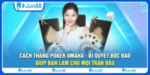 Cách thắng poker Omaha - Bí quyết độc đáo giúp bạn làm chủ mọi trận đấu