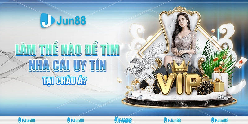 lam-the-nao-de-tim-nha-cai-uy-tin-tai-chau-a (1)