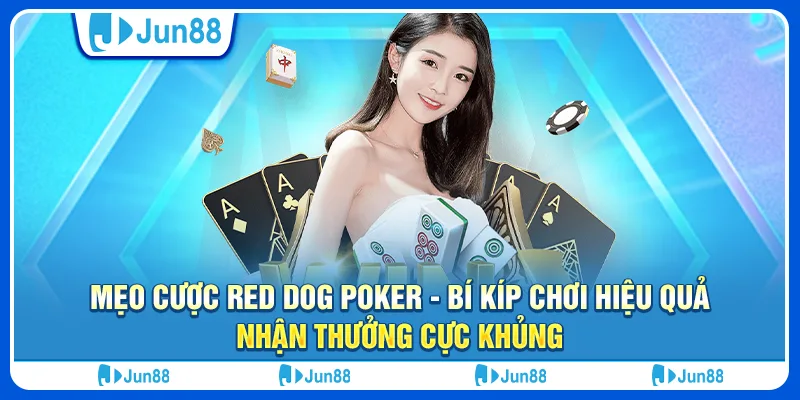 meo-cuoc-red-dog-poker-bi-kip-choi-hieu-qua-nhan-thuong-cuc-khung (1)