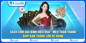cach-choi-bai-binh-hieu-qua-meo-than-thanh-giup-ban-thang-lon-de-dang (1)