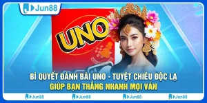 bi-quyet-danh-bai-uno-tuyet-chieu-doc-la-giup-ban-thang-nhanh-moi-van