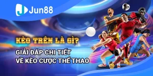 keo-tren-la-gi-giai-dap-chi-tiet-ve-keo-cuoc-the-thao