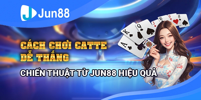 cach-choi-catte-de-thang-chien-thuat-tu-jun88-sieu-hieu-qua