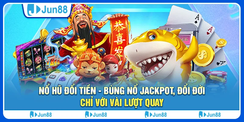 no-hu-doi-tien-bung-no-jackpot-doi-doi-chi-voi-vai-luot-quay