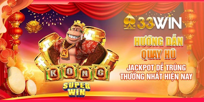 Hướng Dẫn Quay Hũ Jackpot Dễ Trúng Thưởng Nhất Hiện Nay