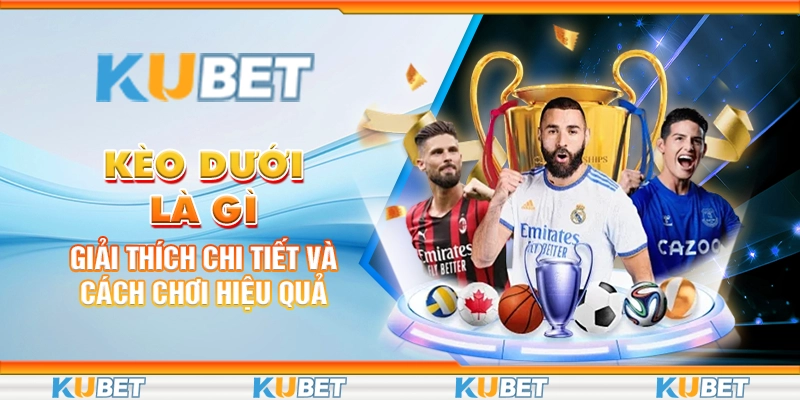 Các loại kèo dưới được yêu thích