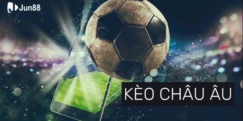 keo-chau-au-va-cach-choi-theo-tung-giai-dau-lon