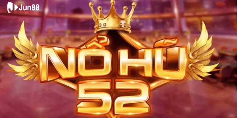 no-hu-52-la-gi-va-tai-sao-ban-nen-thu-ngay-hom-nay