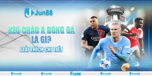 Kèo châu Á bóng đá là gì? Jun88 giải thích chi tiết