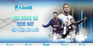 Kèo bóng đá hôm nay – Cập nhật mới nhất tại Jun88