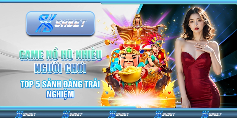 Game nổ hũ nhiều người chơi
