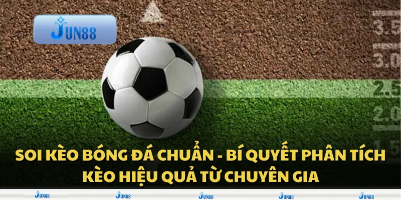 Soi kèo bóng đá chuẩn - bí quyết phân tích kèo hiệu quả từ chuyên gia