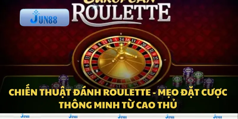 Chiến thuật đánh Roulette - Mẹo đặt cược thông minh từ cao thủ