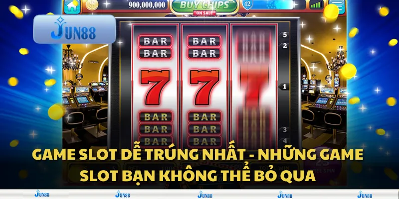 Game slot dễ trúng nhất - Những game slot bạn không thể bỏ qua