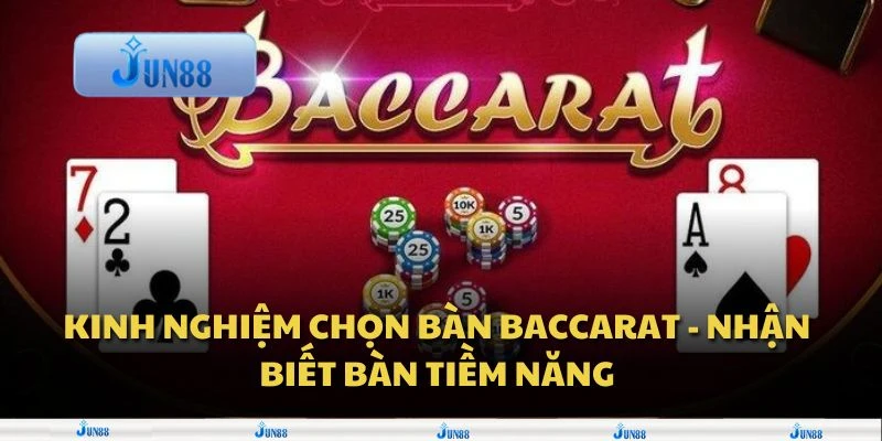Kinh nghiệm chọn bàn baccarat - Nhận biết bàn tiềm năng