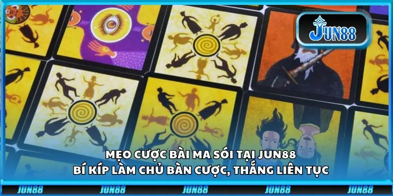 Mẹo cược bài Ma Sói tại Jun88: Bí kíp làm chủ bàn cược, thắng liên tục
