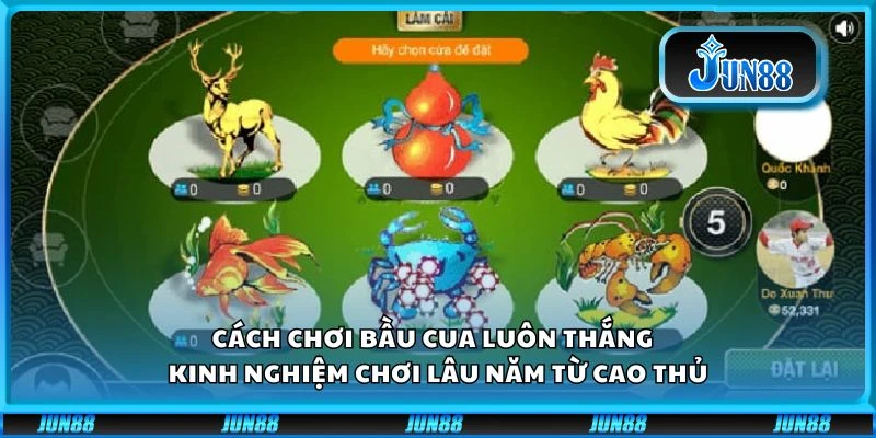 Cách chơi Bầu Cua luôn thắng - Kinh nghiệm chơi lâu năm từ cao thủ