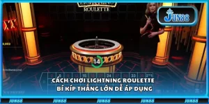 Cách chơi Lightning Roulette - Bí kíp thắng lớn dễ áp dụng