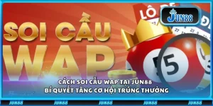 Cách Soi Cầu WAP tại Jun88 - Bí quyết tăng cơ hội trúng thưởng