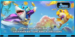 Mẹo chọn súng bắn cá - Cách nhận biết súng bắn cá chất lượng