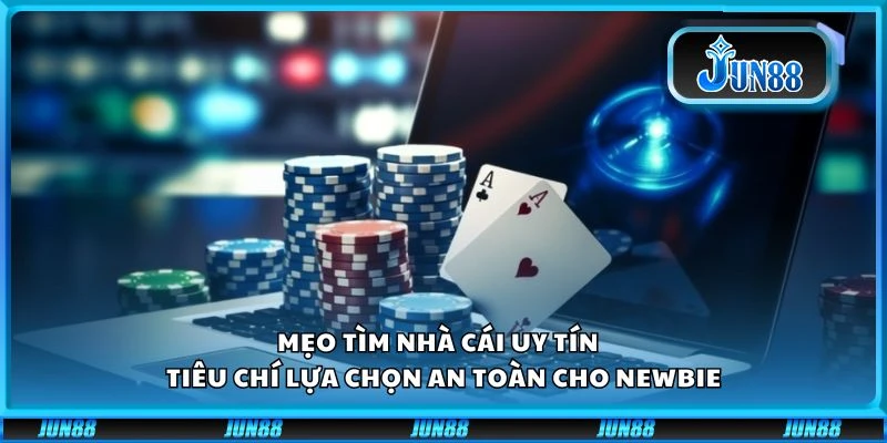 Mẹo tìm nhà cái uy tín – Tiêu chí lựa chọn an toàn cho newbie