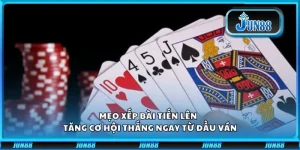 Mẹo xếp bài Tiến Lên - Tăng cơ hội thắng ngay từ đầu ván