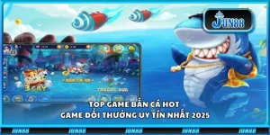 Top game bắn cá hot - Game đổi thưởng uy tín nhất 2025