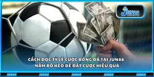 Cách đọc tỷ lệ cược bóng đá tại Jun88 – Nắm rõ kèo để đặt cược hiệu quả
